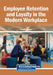 Employee Retention and Loyalty in the Modern Workplace by Greg M. Benson