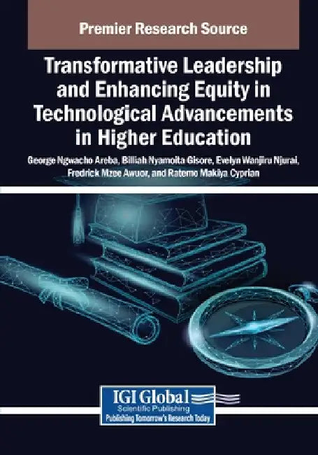 Transformative Leadership and Enhancing Equity in Technological Advancements in Higher Education by George Ngwacho Areba