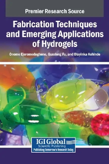 Fabrication Techniques and Emerging Applications of Hydrogels by Onome Ejeromedoghene, Guodong Fu, Olayinka Kehinde