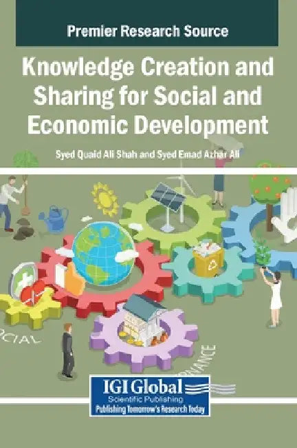 Knowledge Creation and Sharing for Social and Economic Development by Syed Quaid Ali Shah