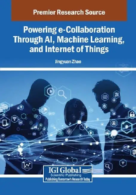 Powering e-Collaboration Through AI, Machine Learning, and Internet of Things by Jingyuan Zhao