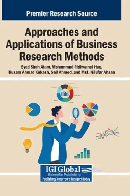 Approaches and Applications of Business Research Methods by Syed Shah Alam