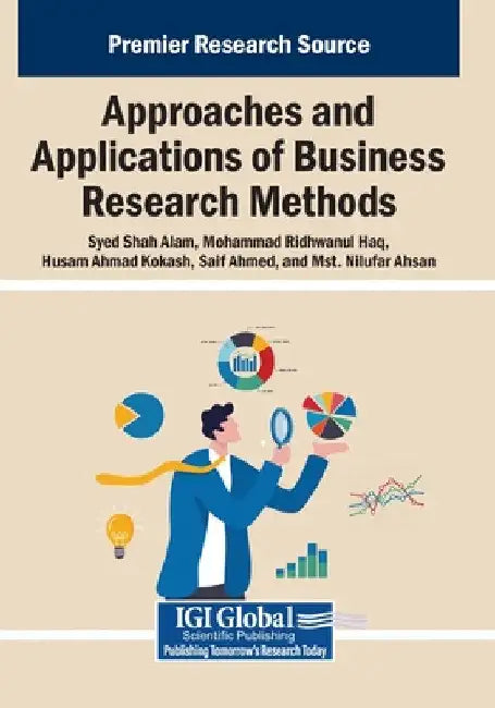 Approaches and Applications of Business Research Methods by Syed Shah Alam
