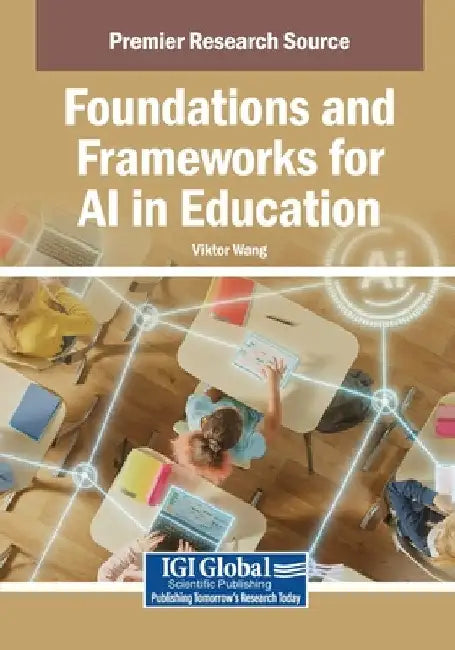 Foundations and Frameworks for AI in Education by Viktor Wang