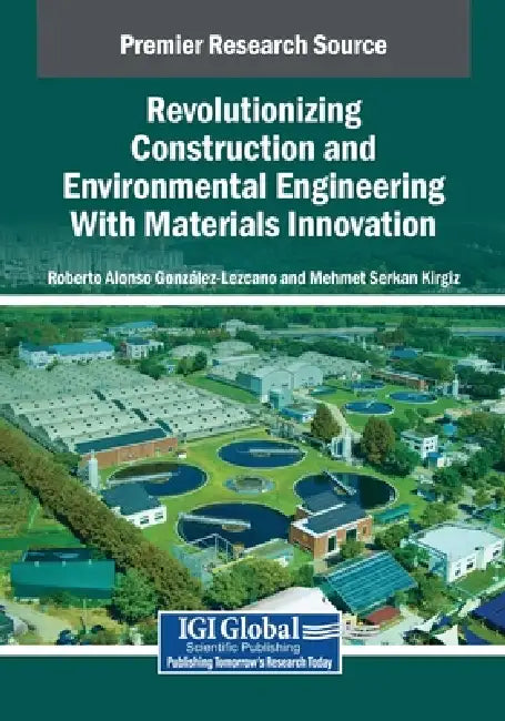 Revolutionizing Construction and Environmental Engineering With Materials Innovation by Roberto Alonso González-Lezcano, Mehmet Serkan Kirgiz