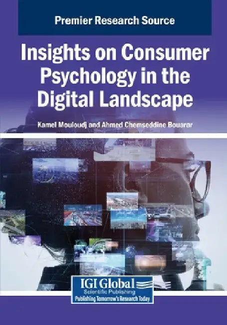 Insights on Consumer Psychology in the Digital Landscape by Kamel Mouloudj