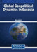 Global Geopolitical Dynamics in Eurasia by Elnur İsmayil