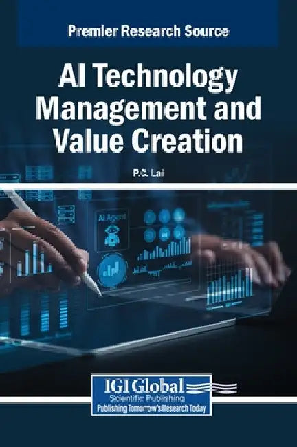 AI Technology Management and Value Creation by P. C. Lai