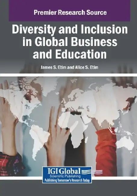 Diversity and Inclusion in Global Business and Education by James S. Etim