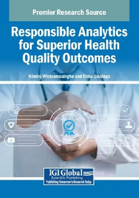 Responsible Analytics for Superior Health Quality Outcomes by Nilmini Wickramasinghe, Rima Gibbings