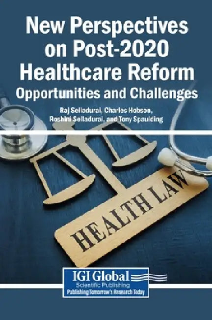 New Perspectives on Post-2020 Healthcare Reform: Opportunities and Challenges by Raj Selladurai, Charles Hobson, Roshini Selladurai