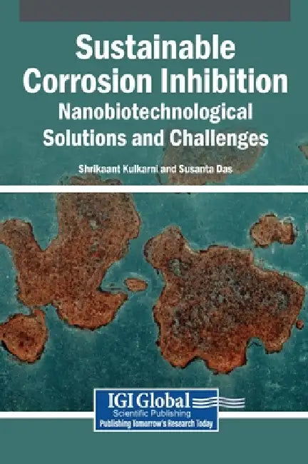 Sustainable Corrosion Inhibition: Nanobiotechnological Solutions and Challenges by Shrikaant Kulkarni, Susanta Das
