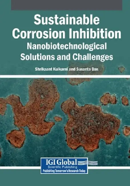 Sustainable Corrosion Inhibition: Nanobiotechnological Solutions and Challenges by Shrikaant Kulkarni, Susanta Das