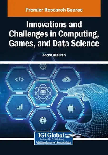 Innovations and Challenges in Computing, Games, and Data Science by Anchit Bijalwan