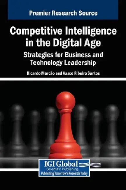 Competitive Intelligence in the Digital Age: Strategies for Business and Technology Leadership by Ricardo Marc O.