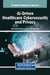AI-Driven Healthcare Cybersecurity and Privacy by Shrikaant Kulkarni