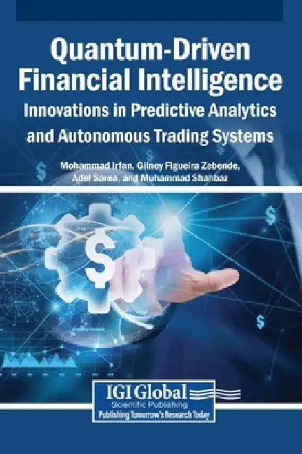 Quantum-Driven Financial Intelligence: Innovations in Predictive Analytics and Autonomous Trading Systems by Mohammad Irfan