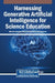 Harnessing Generative Artificial Intelligence for Science Education by Michail Kalogiannakis, Dimitrios Sotiropoulos