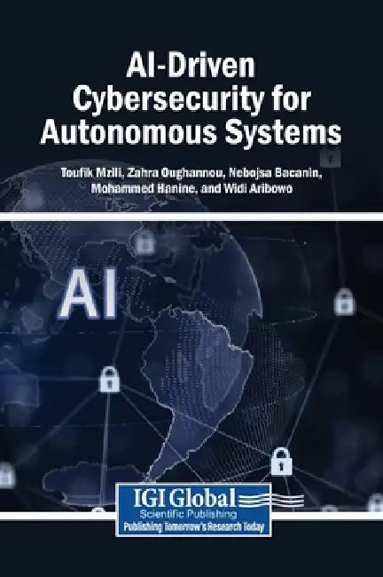 AI-Driven Cybersecurity for Autonomous Systems by Toufik Mzili, Zahra Oughannou, Nebojsa Bacanin