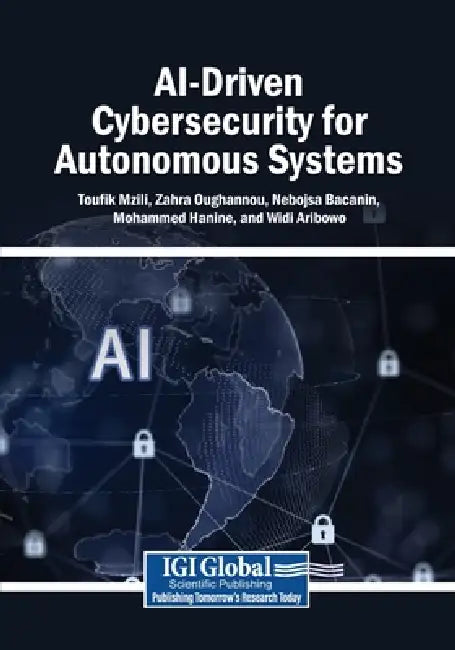 AI-Driven Cybersecurity for Autonomous Systems by Toufik Mzili, Zahra Oughannou, Nebojsa Bacanin