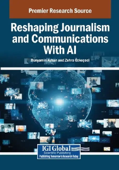 Reshaping Journalism and Communications With AI by Bünyamin Ayhan, Zehra Özkeçeci