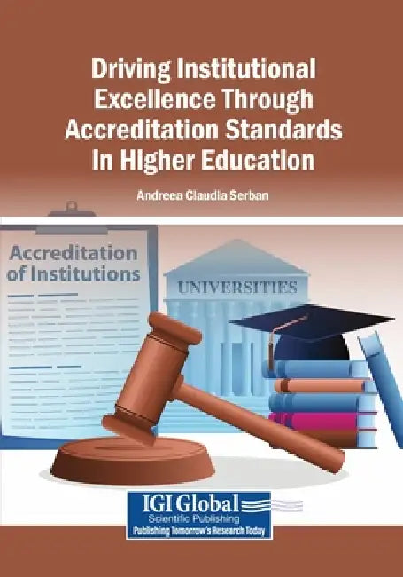 Driving Institutional Excellence Through Accreditation Standards in Higher Education by Andreea Claudia Serban
