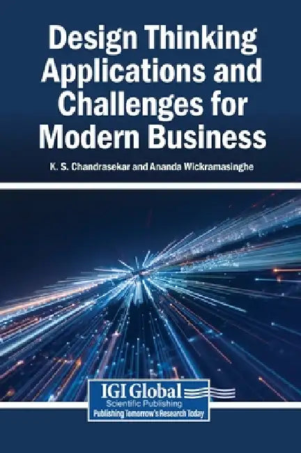 Design Thinking Applications and Challenges for Modern Business by K. S. Chandrasekar, Ananda Wickramasinghe