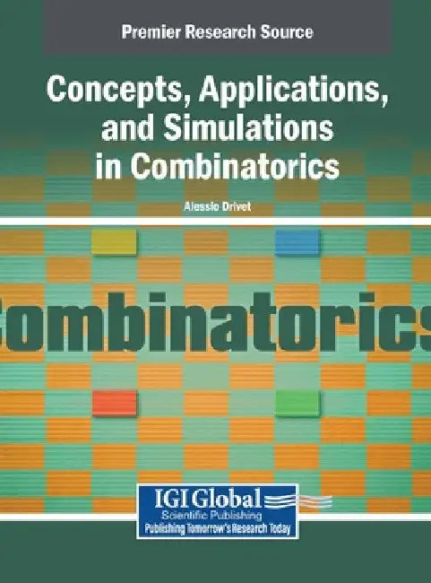 Concepts, Applications, and Simulations in Combinatorics by Alessio Drivet