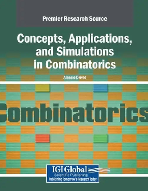 Concepts, Applications, and Simulations in Combinatorics by Alessio Drivet