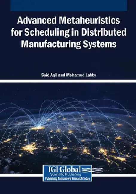 Advanced Metaheuristics for Scheduling in Distributed Manufacturing Systems by Said Aqil