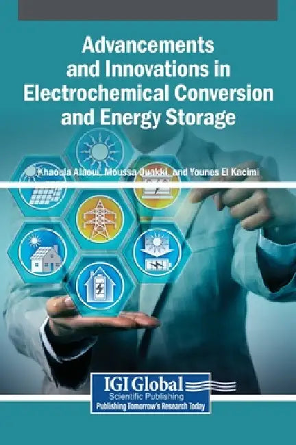 Advancements and Innovations in Electrochemical Conversion and Energy Storage by Khaoula Alaoui, Moussa Ouakki, Younes El Kacimi