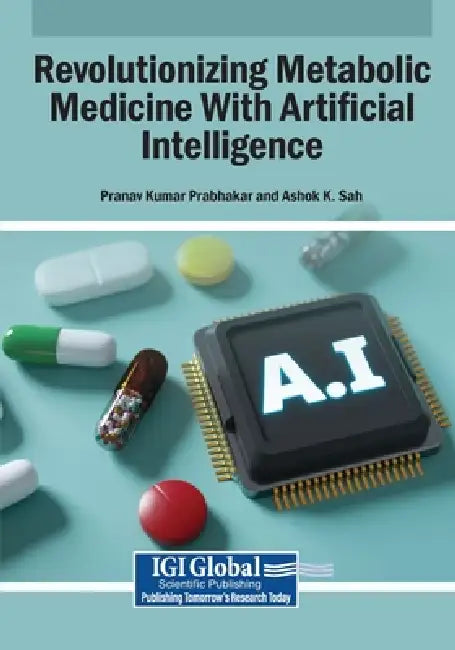 Revolutionizing Metabolic Medicine With Artificial Intelligence by Pranav Kumar Prabhakar, Ashok K. Sah