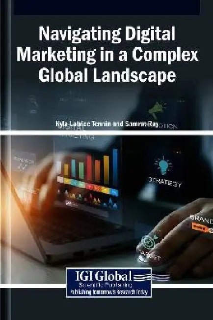 Navigating Digital Marketing in a Complex Global Landscape by Kyla Latrice Tennin, Samrat Ray