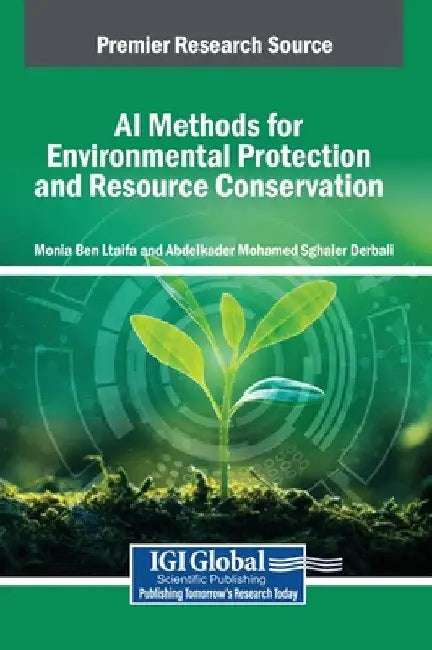 AI Methods for Environmental Protection and Resource Conservation by Monia Ben Ltaifa