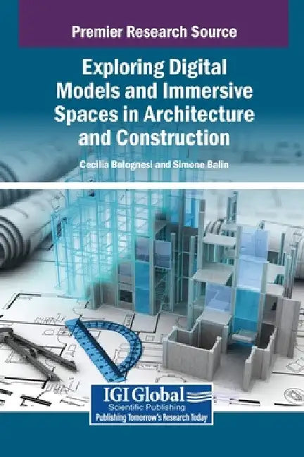 Exploring Digital Models and Immersive Spaces in Architecture and Construction by Cecilia Maria Bolognesi