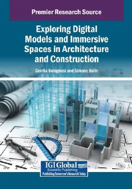 Exploring Digital Models and Immersive Spaces in Architecture and Construction by Cecilia Maria Bolognesi