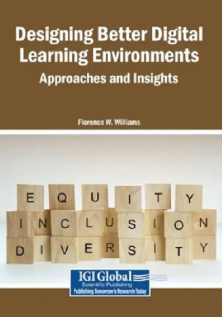 Designing Better Digital Learning Environments: Approaches and Insights by Florence W. Williams
