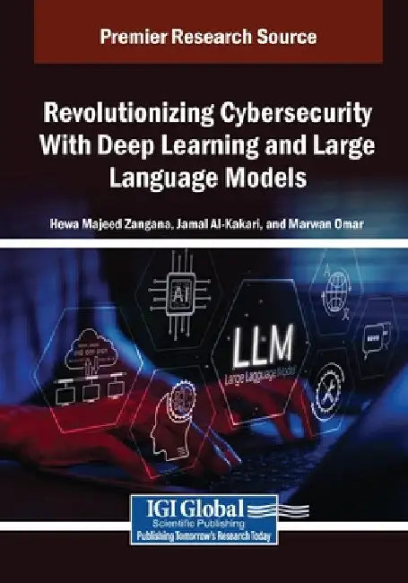 Revolutionizing Cybersecurity With Deep Learning and Large Language Models by Hewa Majeed Zangana