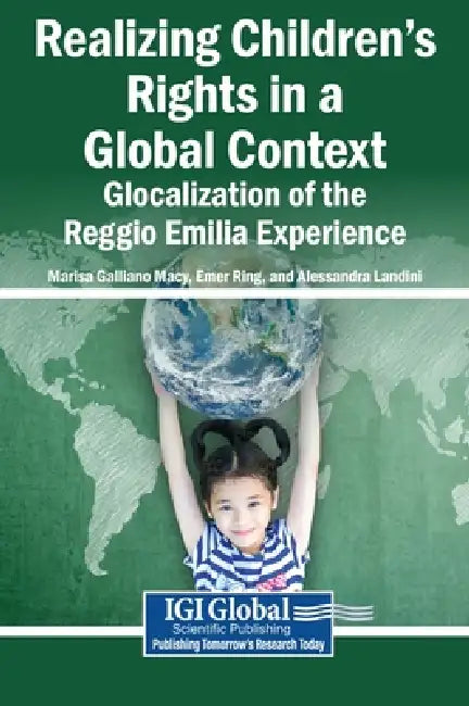 Realizing Children's Rights in a Global Context: Glocalization of the Reggio Emilia Experience by Marisa Galliano Macy, Emer Ring, Alessandra Landini