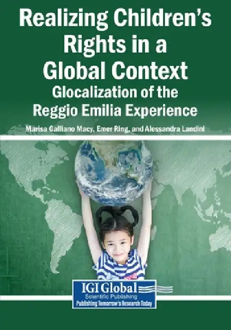 Realizing Children's Rights in a Global Context: Glocalization of the Reggio Emilia Experience by Marisa Galliano Macy, Emer Ring, Alessandra Landini