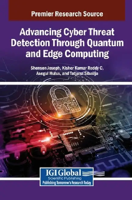 Advancing Cyber Threat Detection Through Quantum and Edge Computing by Shenson Joseph