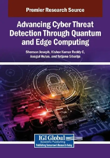 Advancing Cyber Threat Detection Through Quantum and Edge Computing by Shenson Joseph