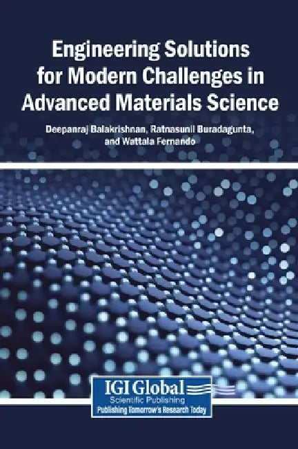 Engineering Solutions for Modern Challenges in Advanced Materials Science by Deepanraj Balakrishnan, Ratnasunil Buradagunta, Wattala Fernando