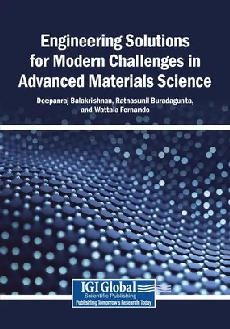 Engineering Solutions for Modern Challenges in Advanced Materials Science by Deepanraj Balakrishnan, Ratnasunil Buradagunta, Wattala Fernando