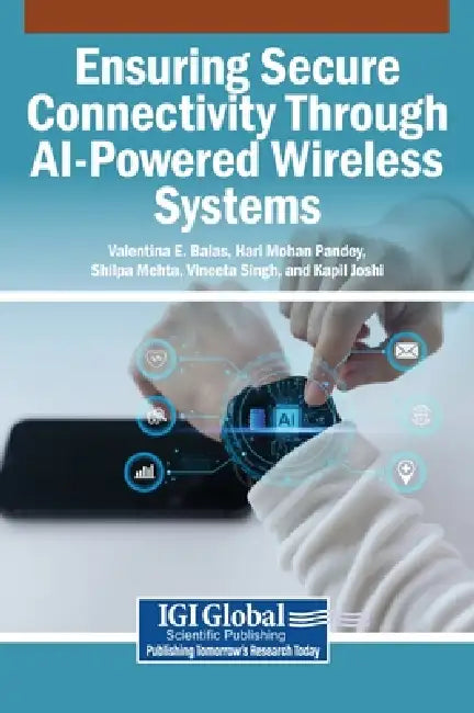 Ensuring Secure Connectivity Through AI-Powered Wireless Systems by Valentina E. Balas, Hari Mohan Pandey, Shilpa Mehta