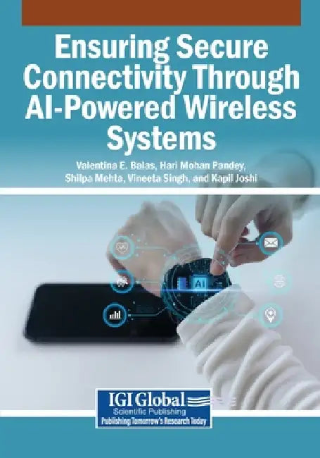 Ensuring Secure Connectivity Through AI-Powered Wireless Systems by Valentina E. Balas, Hari Mohan Pandey, Shilpa Mehta