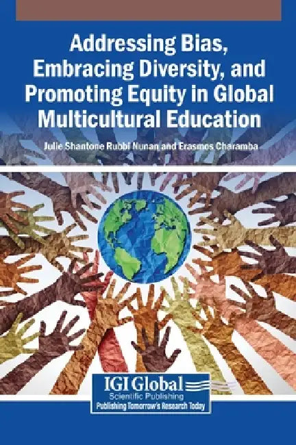 Addressing Bias, Embracing Diversity, and Promoting Equity in Global Multicultural Education by Julie Shantone Rubbi Nunan, Erasmos Charamba