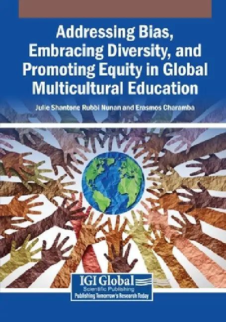Addressing Bias, Embracing Diversity, and Promoting Equity in Global Multicultural Education by Julie Shantone Rubbi Nunan, Erasmos Charamba