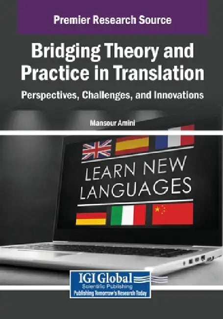 Bridging Theory and Practice in Translation: Perspectives, Challenges, and Innovations by Mansour Amini