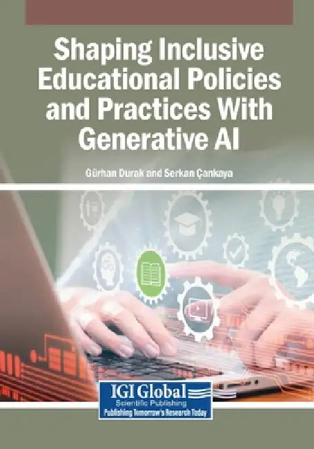 Shaping Inclusive Educational Policies and Practices With Generative AI by Gürhan Durak, Serkan Çankaya